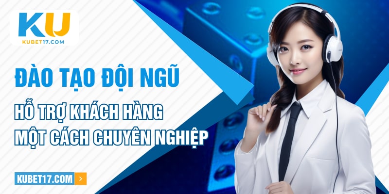 Đào tạo đội ngũ hỗ trợ khách hàng một cách chuyên nghiệp