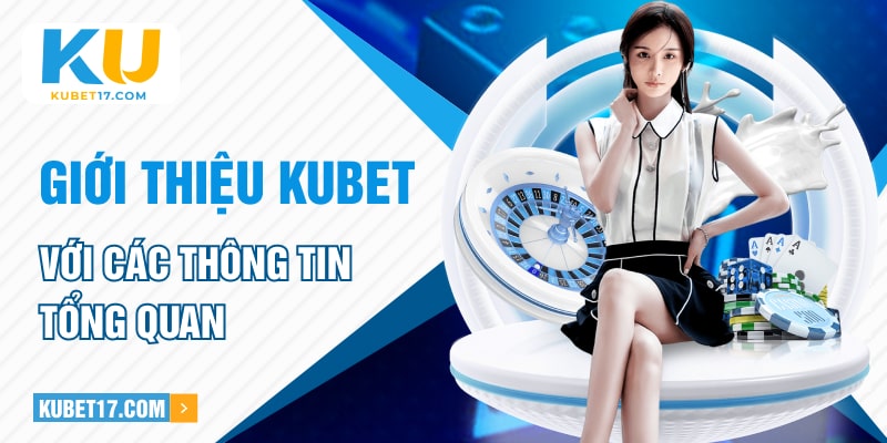 Giới thiệu KUBET với các thông tin tổng quan