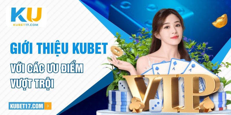 Giới thiệu KUBET với các ưu điểm vượt trội