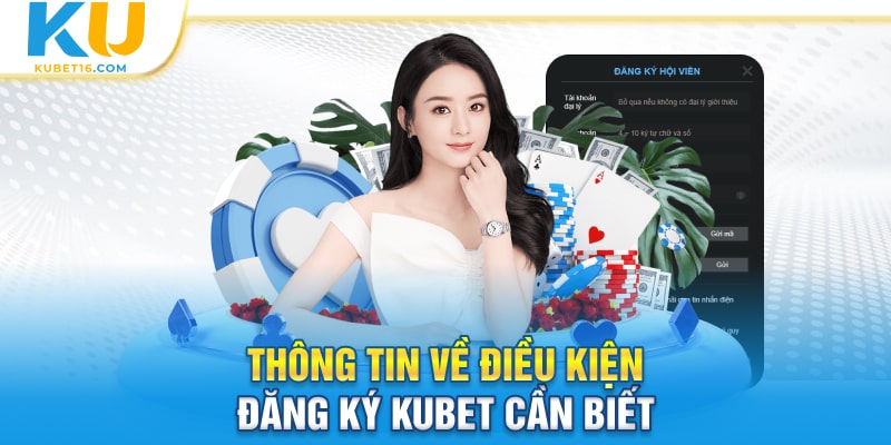 Thông tin về điều kiện đăng ký kubet cần biết