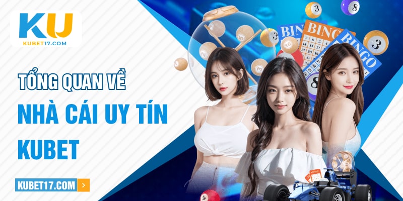 Tổng quan về nhà cái uy tín KUBET