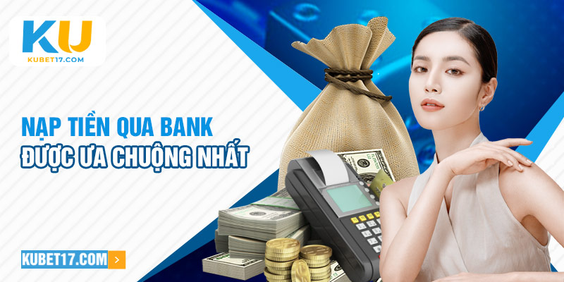 Nạp tiền qua bank được ưa chuộng nhất