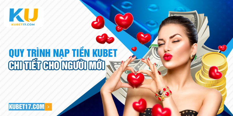 Quy trình nạp tiền Kubet chi tiết cho người mới