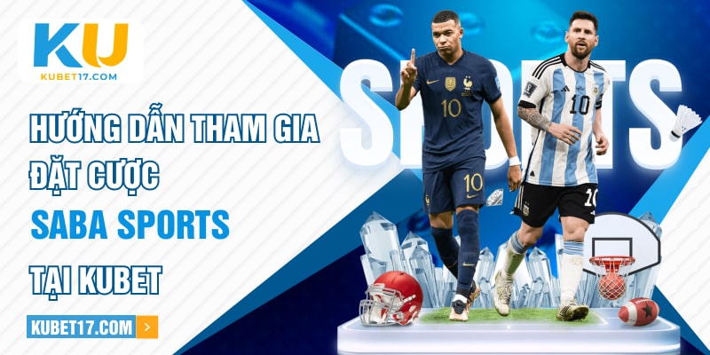 Hướng dẫn tham gia đặt cược Saba Sports tại KUBET