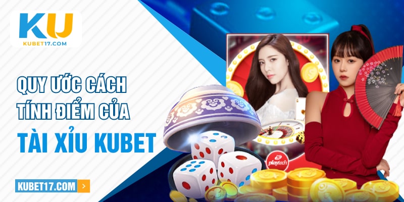 Quy ước tính điểm của Tài Xỉu KUBET