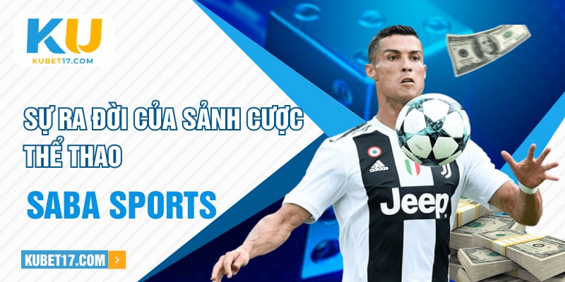 Sự ra đời của sảnh cược thể thao Saba Sports